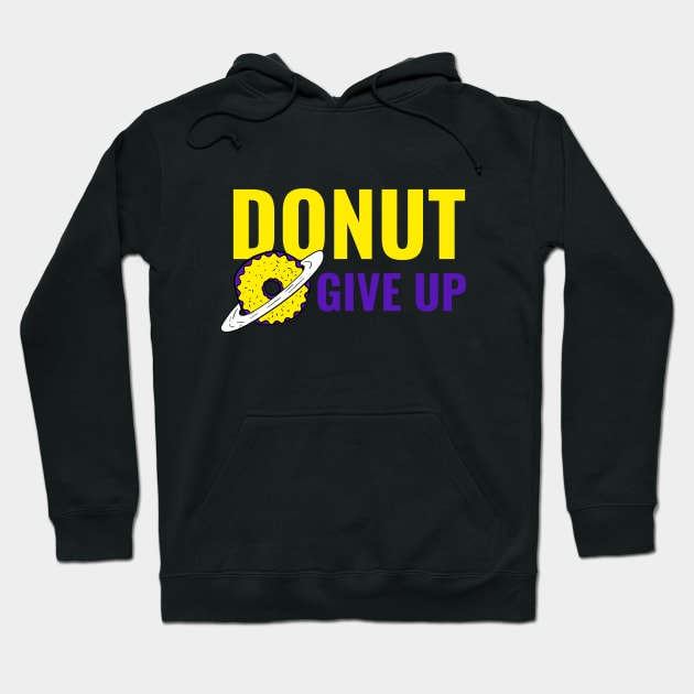 Donut Give Up - Funny Motivational Quote Hoodie by stokedstore